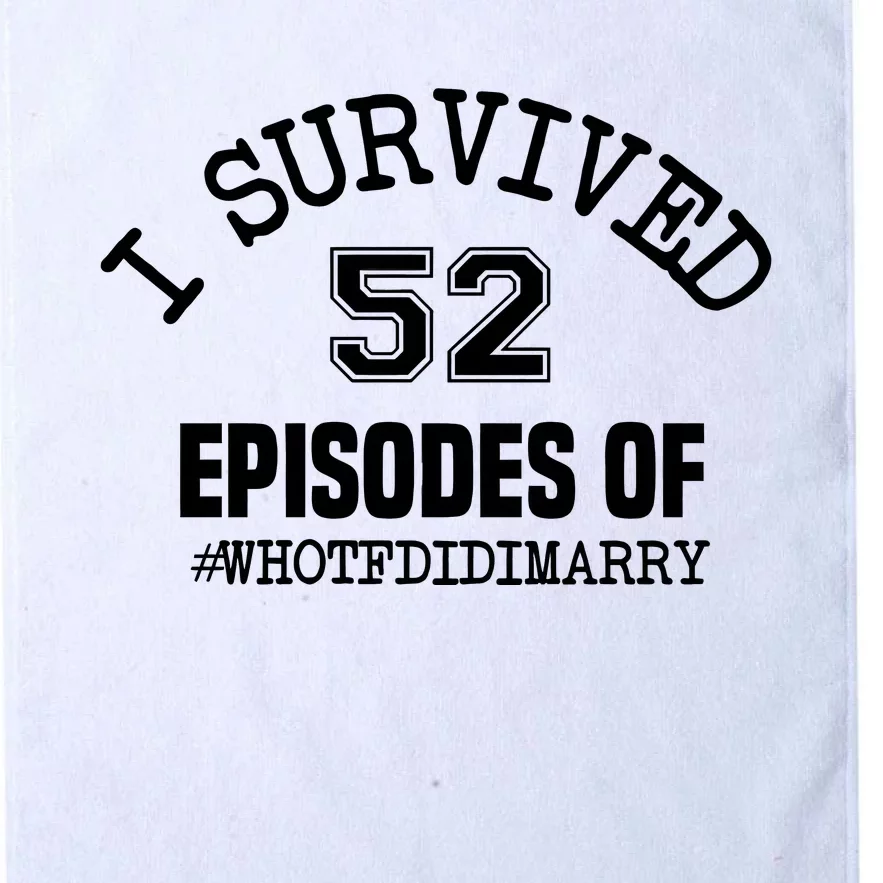 I Survived 52 Episodes Of Who Tf Did I Marry Platinum Collection Golf Towel