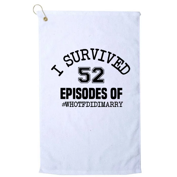 I Survived 52 Episodes Of Who Tf Did I Marry Platinum Collection Golf Towel