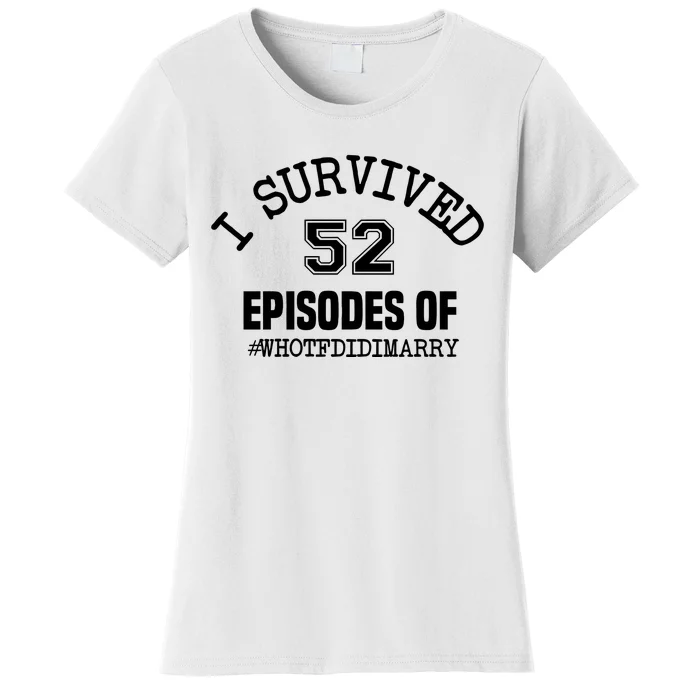 I Survived 52 Episodes Of Who Tf Did I Marry Women's T-Shirt