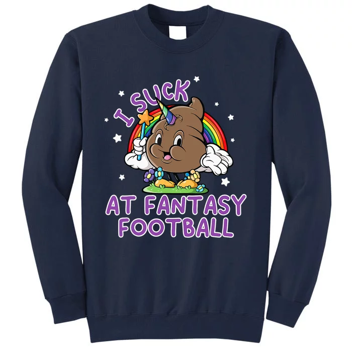 I Suck At Fantasy Football Funny Football Loser Tall Sweatshirt