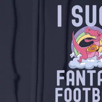 I SUCK AT FANTASY FOOTBALL TREX RAINBOW LOSER Full Zip Hoodie