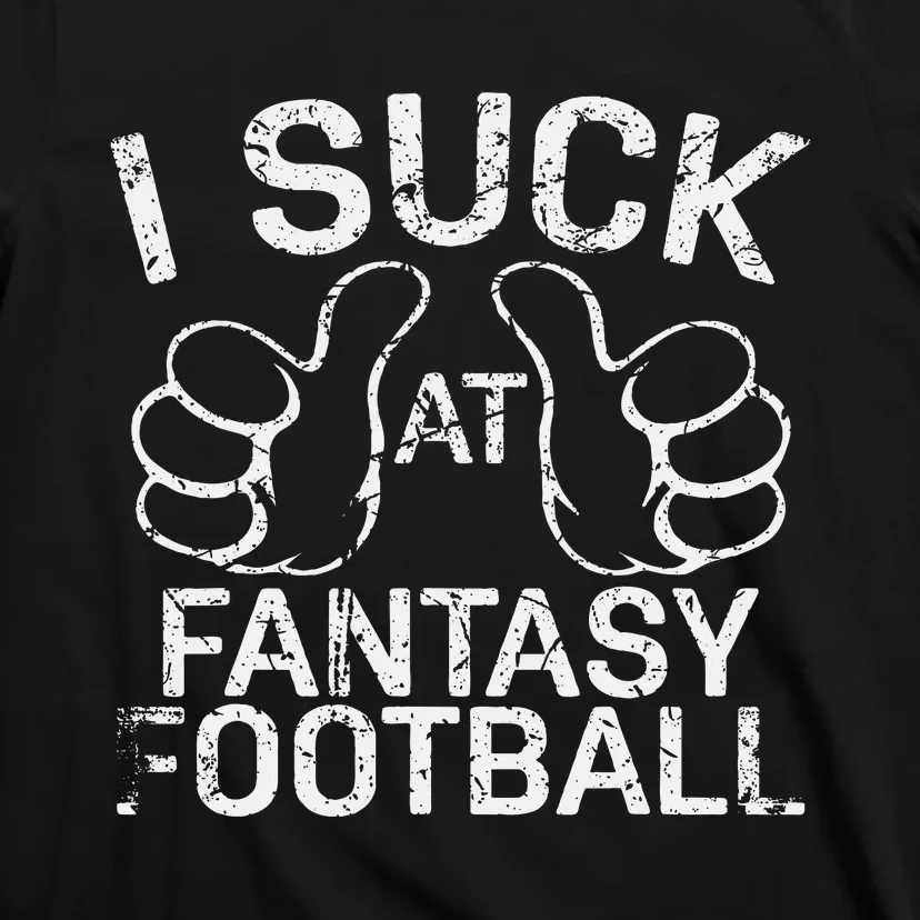 I Suck At Fantasy Football T-Shirt