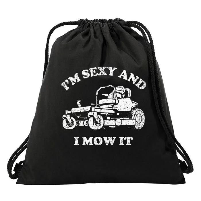 IM Sexy And I Mow It Riding Lawn Mower Dad Mowing Lawn Drawstring Bag