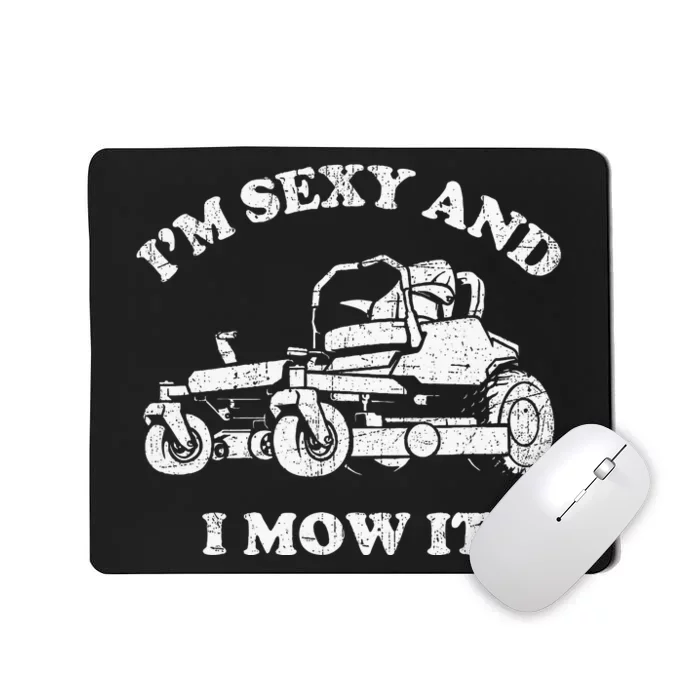 IM Sexy And I Mow It Riding Lawn Mower Dad Mowing Lawn Mousepad