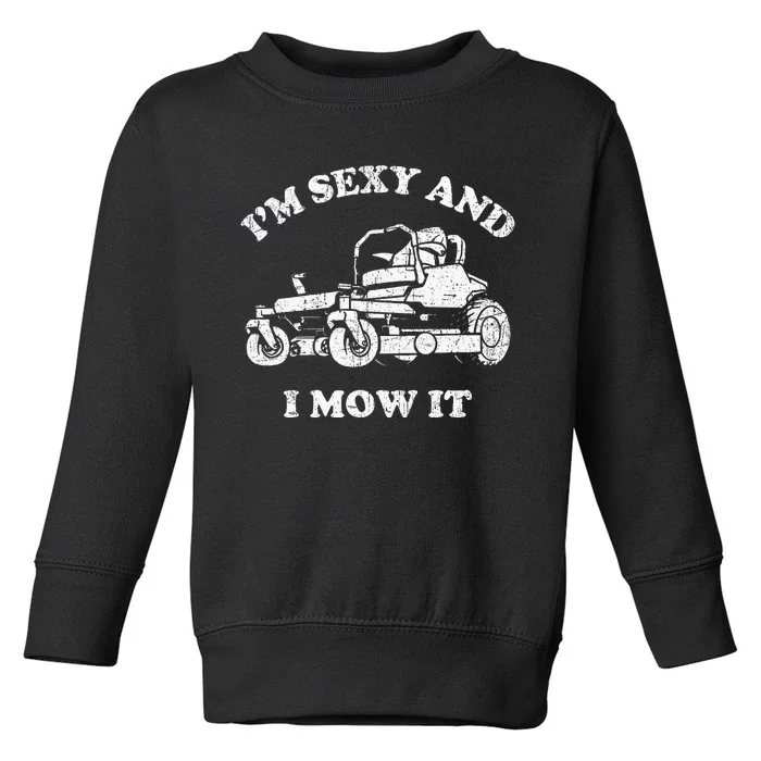 IM Sexy And I Mow It Riding Lawn Mower Dad Mowing Lawn Toddler Sweatshirt