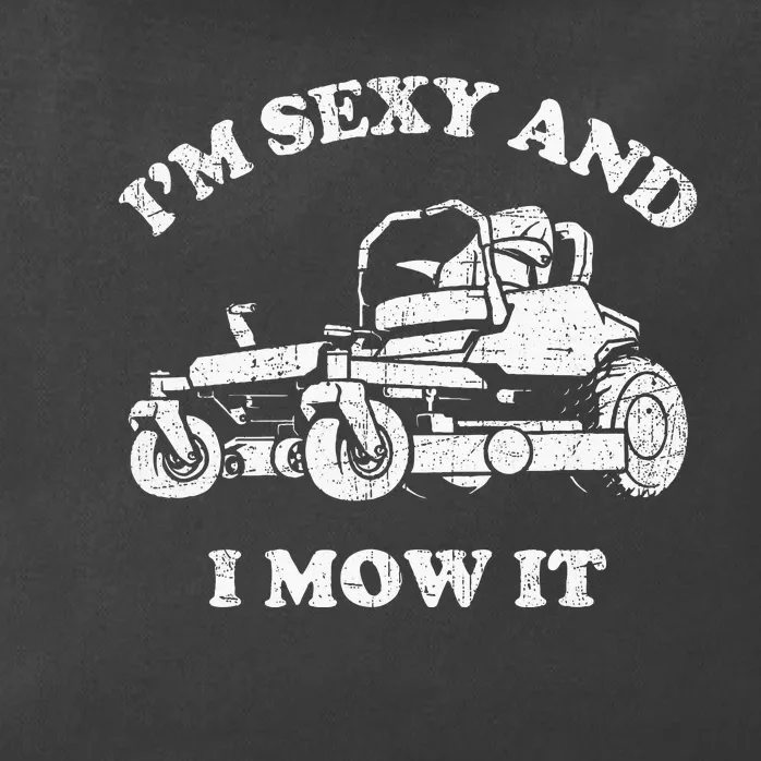 IM Sexy And I Mow It Riding Lawn Mower Dad Mowing Lawn Zip Tote Bag