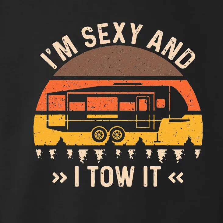 Im Sexy And I Tow It Im Sexy And I Tow It Camping RV Toddler Hoodie