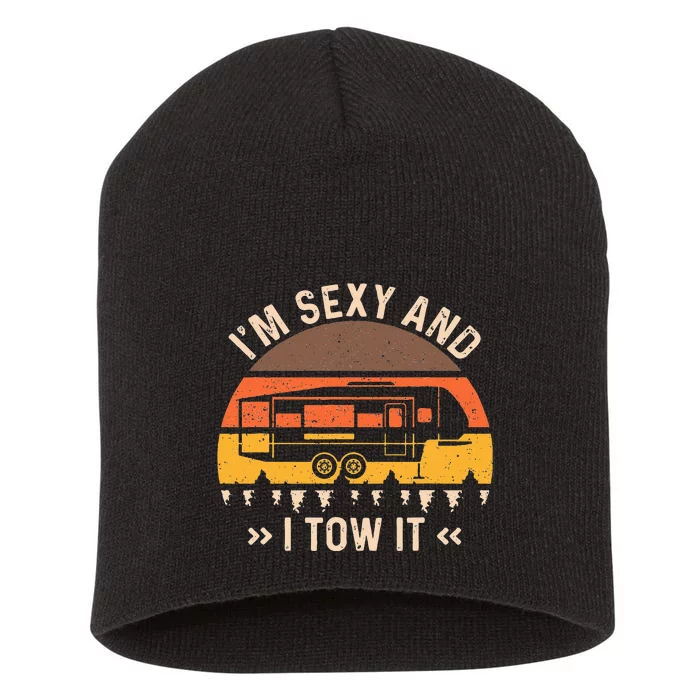 Im Sexy And I Tow It Im Sexy And I Tow It Camping RV Short Acrylic Beanie