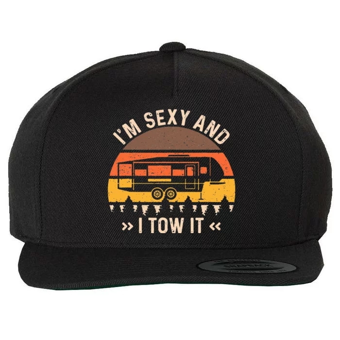 Im Sexy And I Tow It Im Sexy And I Tow It Camping RV Wool Snapback Cap