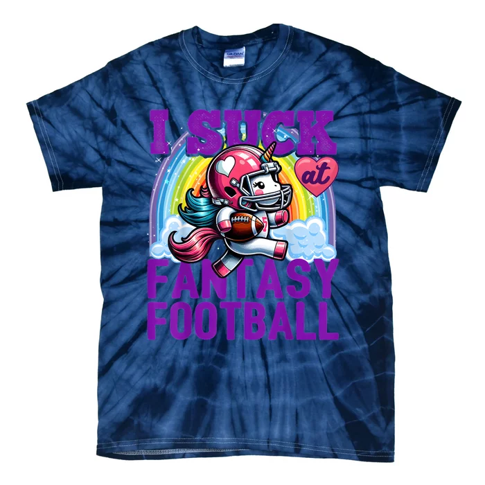 I Suck At Fantasy Football Unicorn Rainbow Loser Tie-Dye T-Shirt