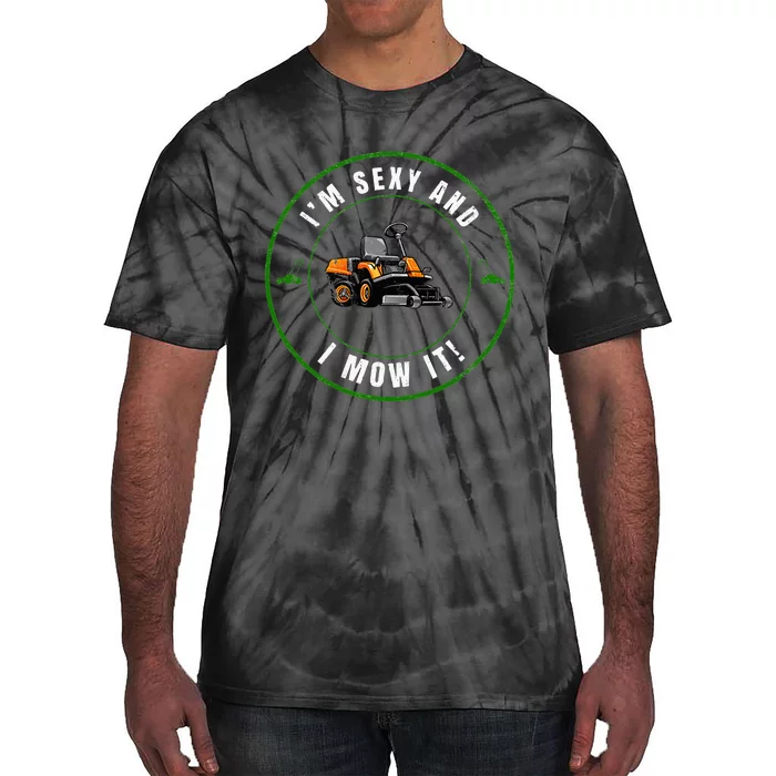 Im Sexy And I Mow It Fathers Day Dad Joke Mower Tie-Dye T-Shirt