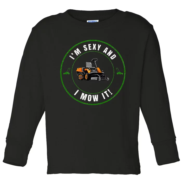 Im Sexy And I Mow It Fathers Day Dad Joke Mower Toddler Long Sleeve Shirt