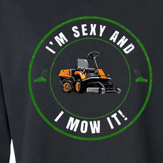 Im Sexy And I Mow It Fathers Day Dad Joke Mower Cropped Pullover Crew