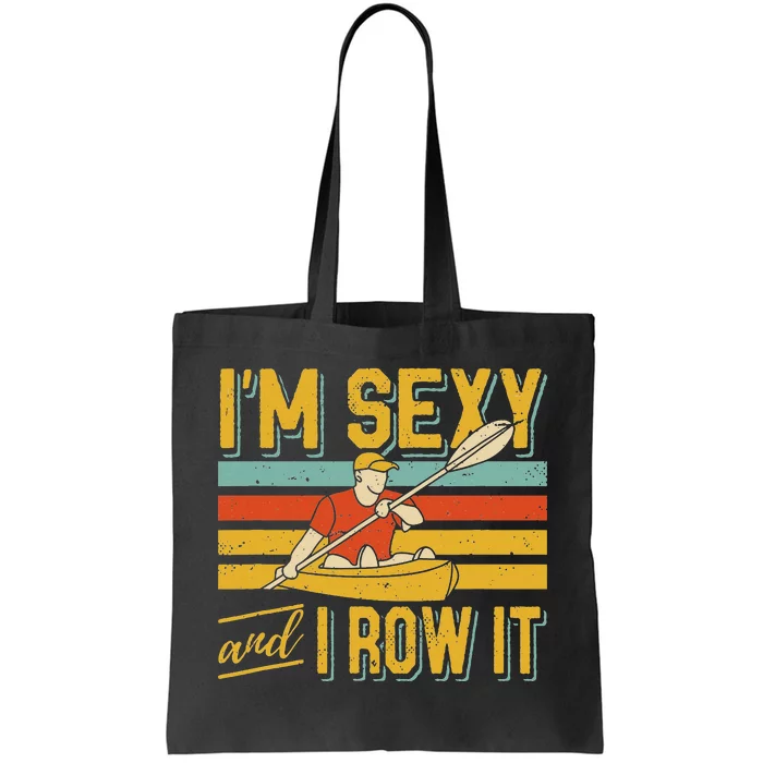 I'm Sexy And I Row It Canoeing Rowing Kayak Fishing Kayaking Tote Bag