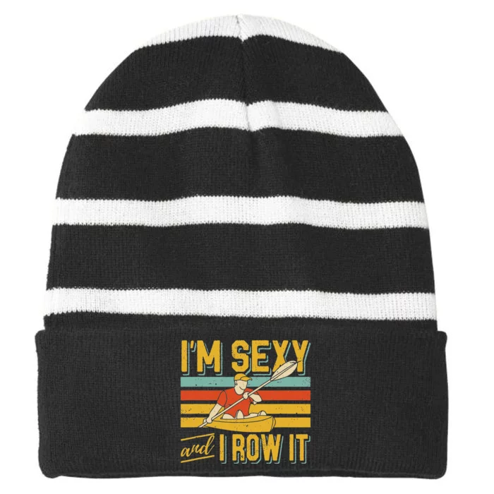 I'm Sexy And I Row It Canoeing Rowing Kayak Fishing Kayaking Striped Beanie with Solid Band