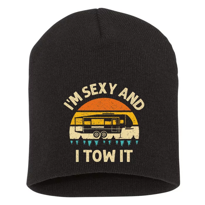 Im Sexy And I Tow It Camper Rv Short Acrylic Beanie