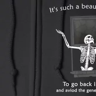 ItS Such A Beautiful Day To Go Back Inside Funny Skeleton Full Zip Hoodie