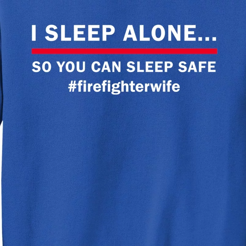 I Sleep Alone So You Can Sleep Safe Firefighters Wife Meaningful Gift Sweatshirt