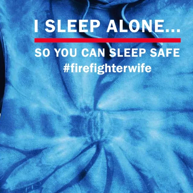 I Sleep Alone So You Can Sleep Safe Firefighters Wife Meaningful Gift Tie Dye Hoodie