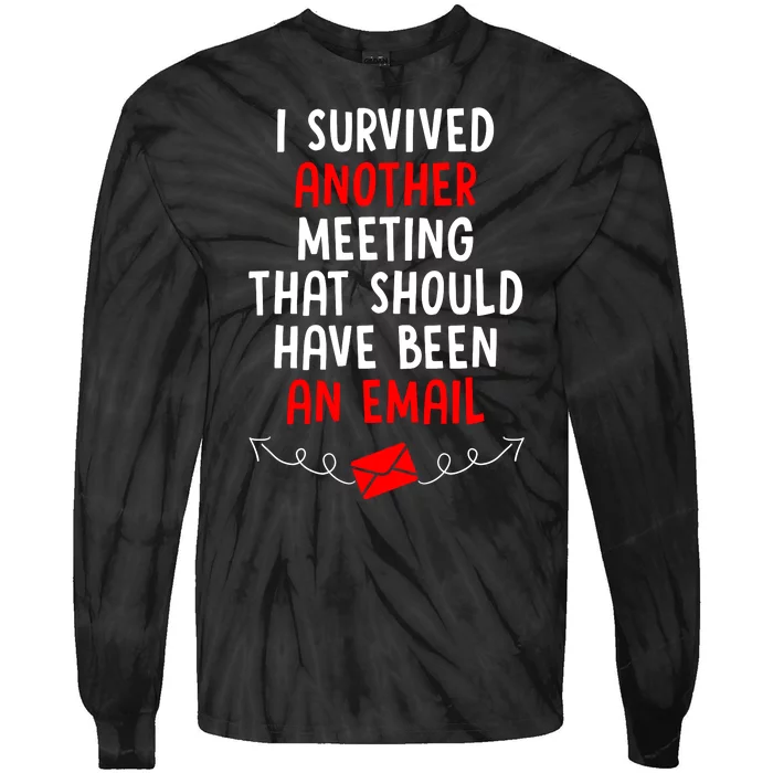 I Survived Another Meeting... Should Have Been An Email Tie-Dye Long Sleeve Shirt