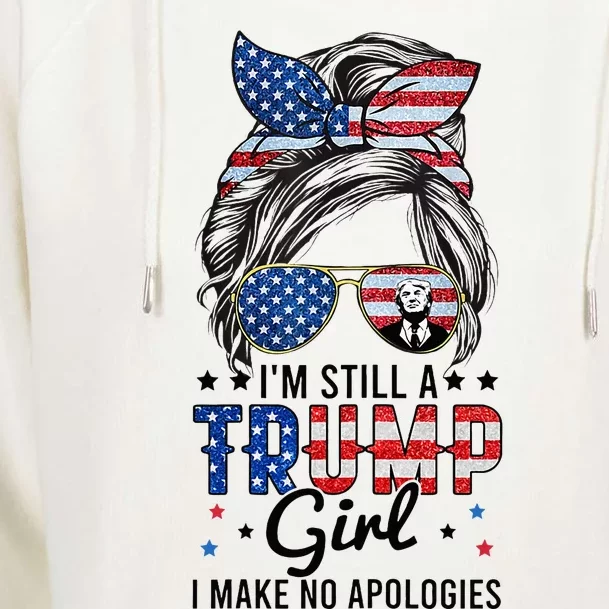 Im Still A Trump Girl I Make No Apologies Trump 2024 Womens Funnel Neck Pullover Hood