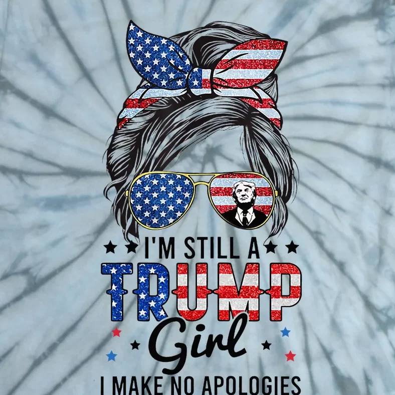 Im Still A Trump Girl I Make No Apologies Trump 2024 Tie-Dye T-Shirt