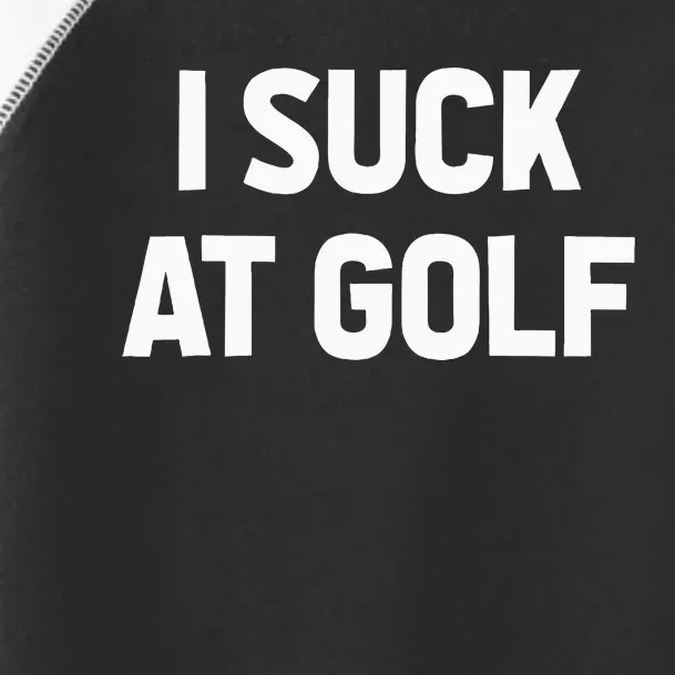 I Suck At Golf Sarcastic Loser Golfers Friend Funny Golfing Toddler Fine Jersey T-Shirt