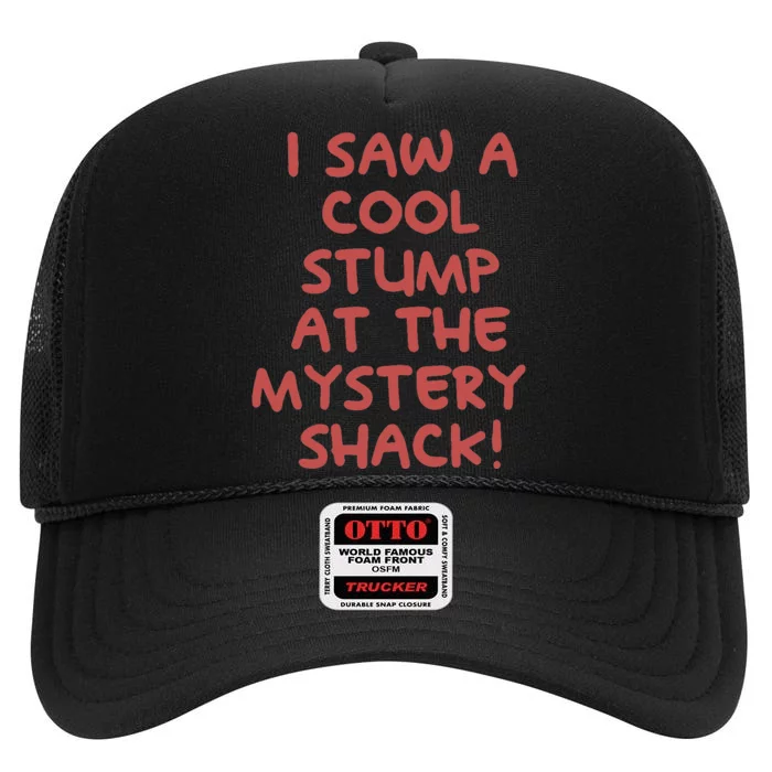 I Saw A Cool Stump At The Mystery Shack! High Crown Mesh Trucker Hat