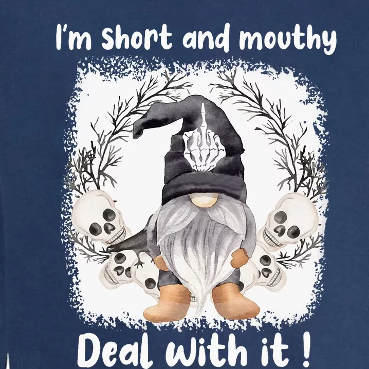 IM Short And Mouthy Deal With It Gnome Halloween Garment-Dyed Sweatshirt