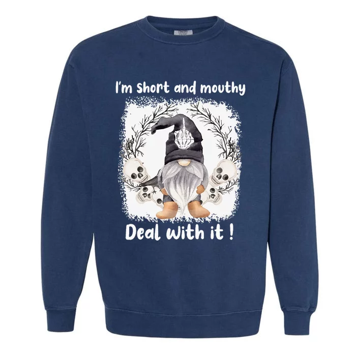 IM Short And Mouthy Deal With It Gnome Halloween Garment-Dyed Sweatshirt