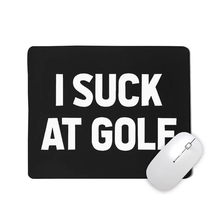 I Suck At Golf Sarcastic Loser Golfers Friend Funny Golfing Mousepad