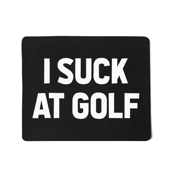 I Suck At Golf Sarcastic Loser Golfers Friend Funny Golfing Mousepad