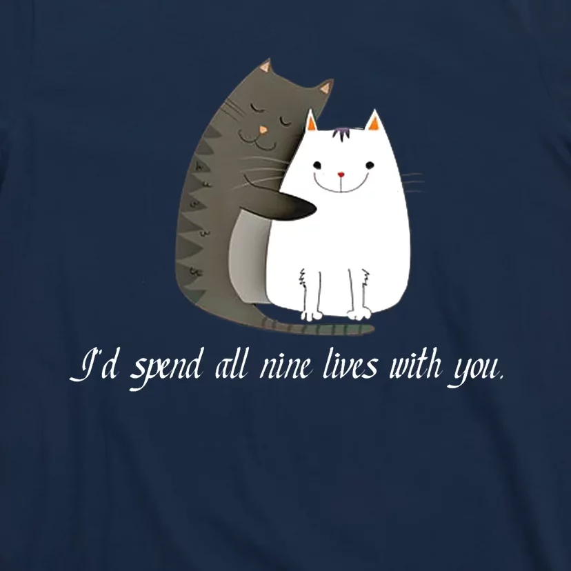 I'd spend all nine lives with you sweet kitty cat design T-Shirt