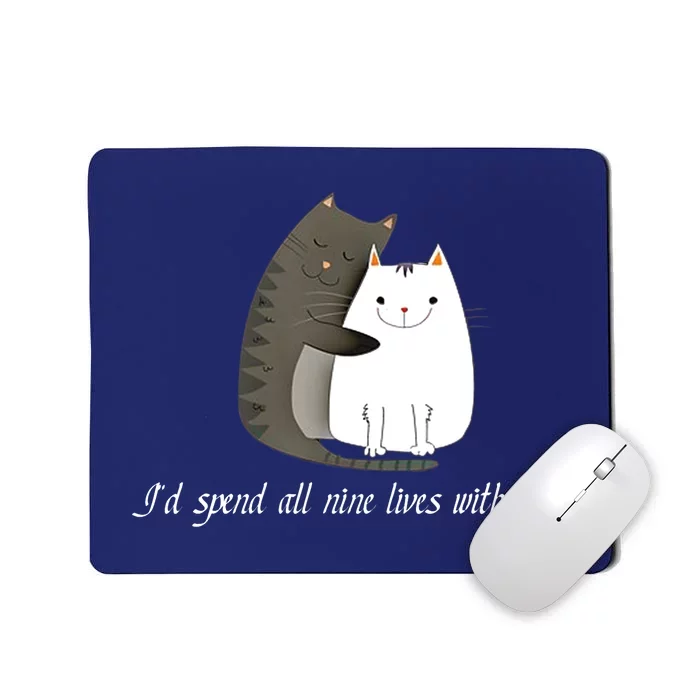 I'd spend all nine lives with you sweet kitty cat design Mousepad