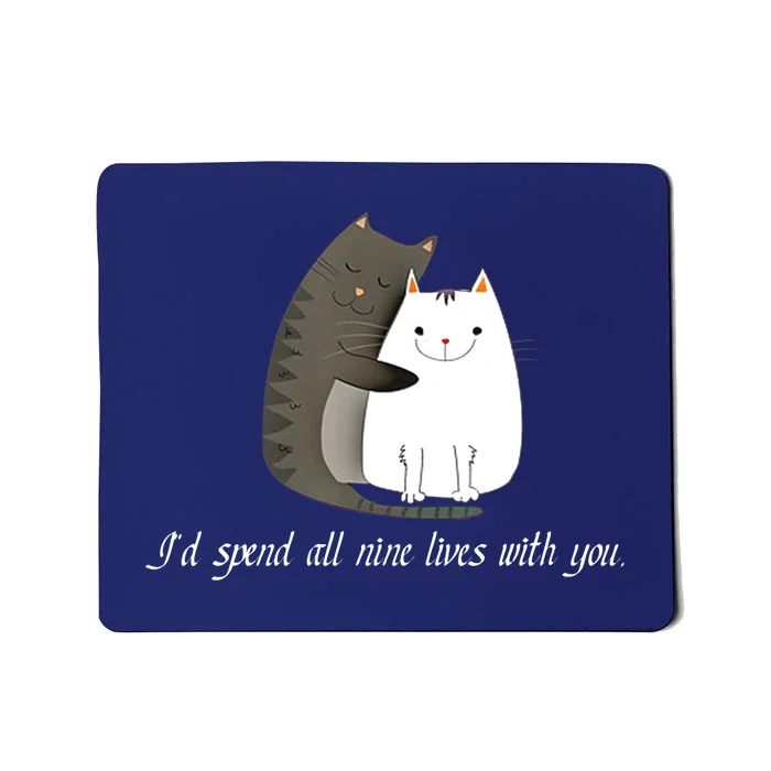 I'd spend all nine lives with you sweet kitty cat design Mousepad