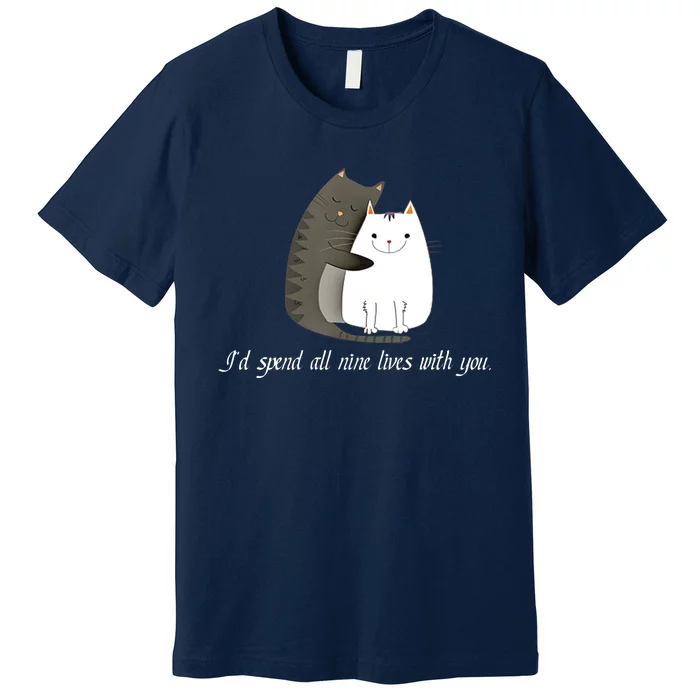 I'd spend all nine lives with you sweet kitty cat design Premium T-Shirt