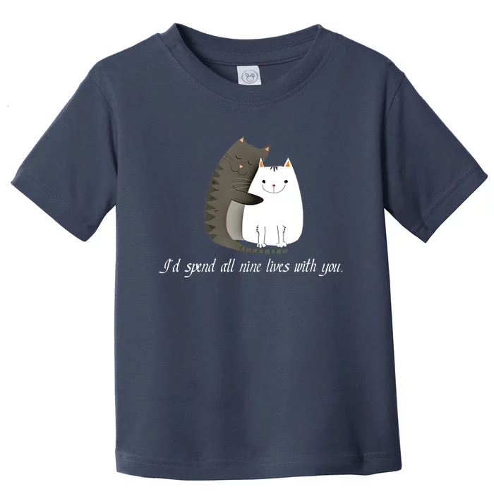 I'd spend all nine lives with you sweet kitty cat design Toddler T-Shirt