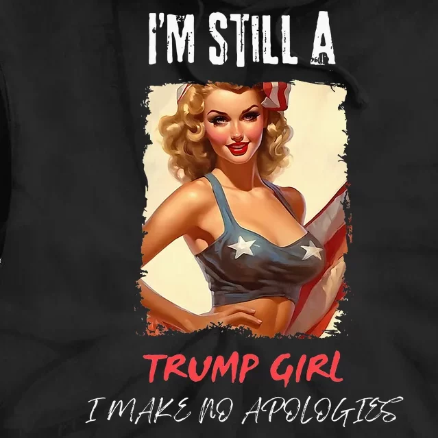 IM Still A Trump Girl I Make No Apologies Patriotic America Tie Dye Hoodie