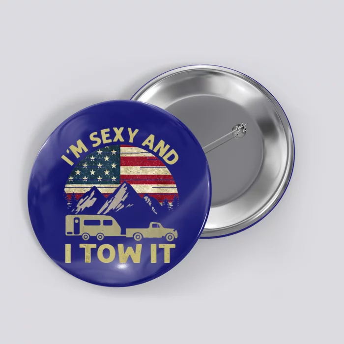 I'm Sexy And I Tow It American Flag Caravan Camping American Button