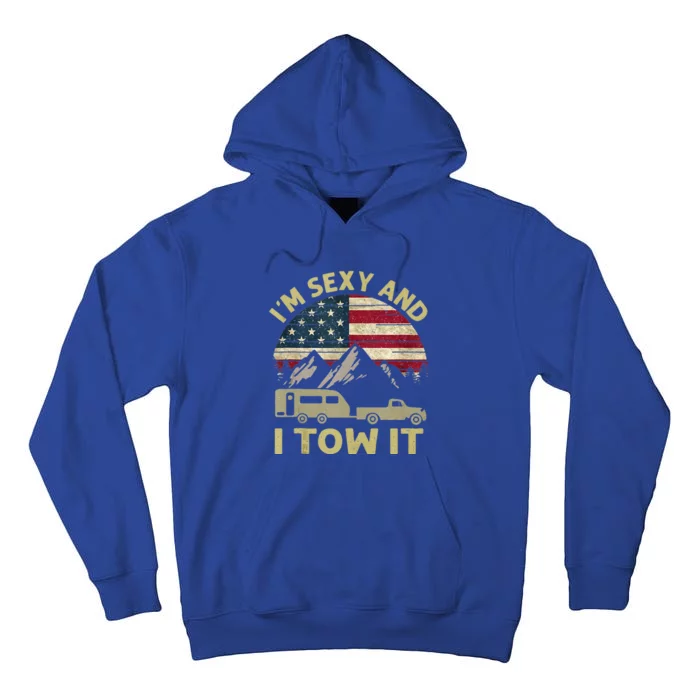 I'm Sexy And I Tow It American Flag Caravan Camping American Tall Hoodie