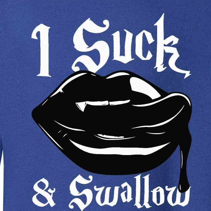 I Suck And Swallow Sexy Vampire Fangs Halloween Costume Toddler Sweatshirt