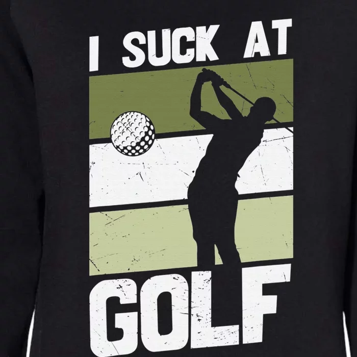 I Suck at Golf Sarcastic Loser Golfers Friend Funny Womens California Wash Sweatshirt