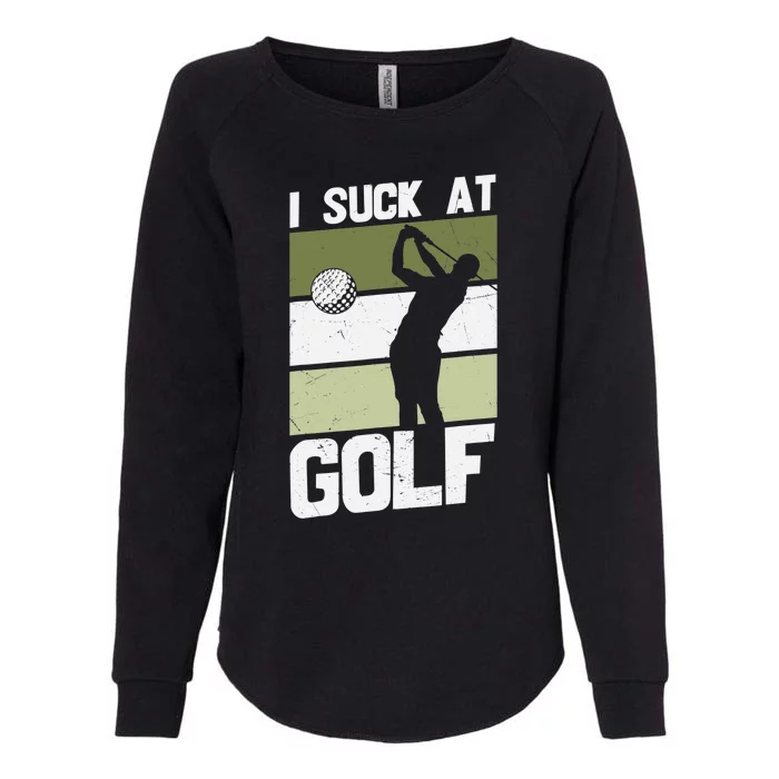 I Suck at Golf Sarcastic Loser Golfers Friend Funny Womens California Wash Sweatshirt