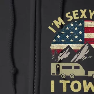 Im Sexy And I Tow It American Flag Caravan Camping American Full Zip Hoodie