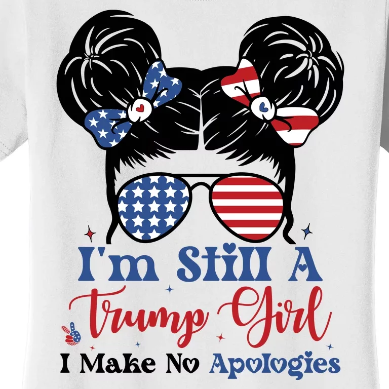 IM Still A Trump Girl I Make No Apologies Women's T-Shirt