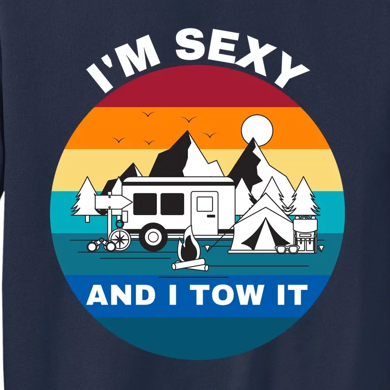 I'M Sexy And I Tow It, Caravan Camping, Funny Camping RV Sweatshirt