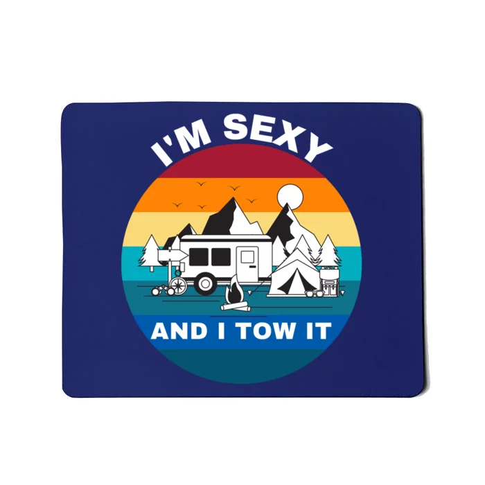 I'M Sexy And I Tow It, Caravan Camping, Funny Camping RV Mousepad