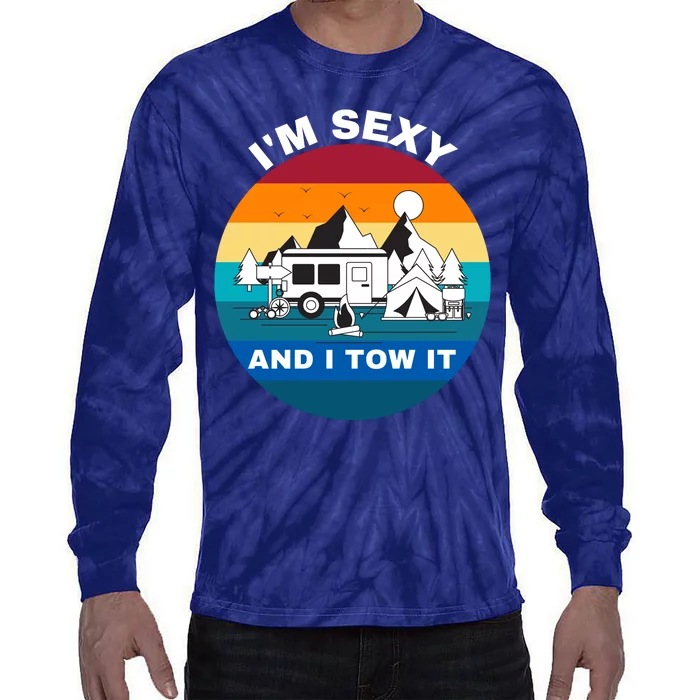 I'M Sexy And I Tow It, Caravan Camping, Funny Camping RV Tie-Dye Long Sleeve Shirt