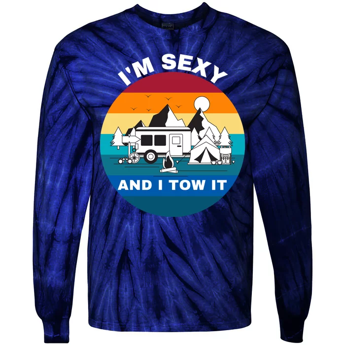 I'M Sexy And I Tow It, Caravan Camping, Funny Camping RV Tie-Dye Long Sleeve Shirt