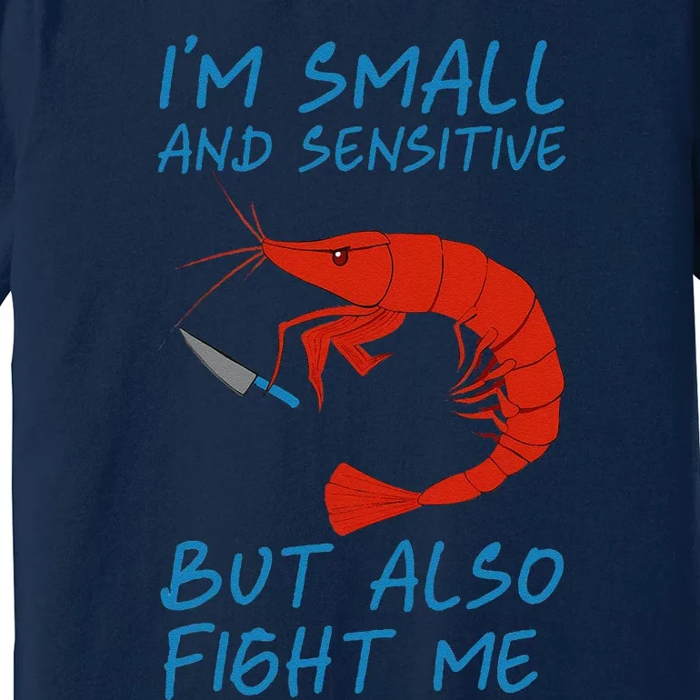 IM Small And Sensitive But Also Fight Me Shrimp Design Premium T-Shirt